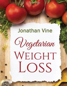 Vegetarian Weight Loss: Healthy Living Cookbook