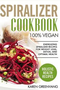 Vegan Spiralizer Cookbook for Weight Loss and Health