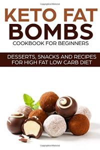 Keto Fat Bombs Cookbook: Easy Low Carb Recipes