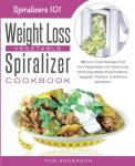 Weight Loss Vegetable Spiralizer Cookbook with 101 Recipes