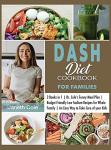 DASH Diet Cookbook: Family-Friendly Low Sodium Recipes
