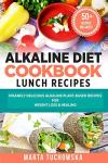 Alkaline Diet Cookbook: Delicious Plant-Based Lunches