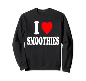 I Love Smoothies Meal Replacement Sweatshirt