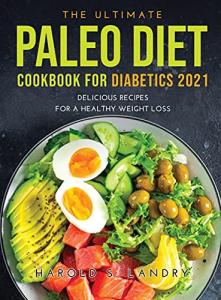 Paleo Diet Cookbook for Diabetics: Delicious Recipes