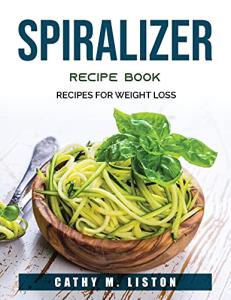 Spiralizer Recipes for Effective Weight Loss