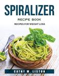 Spiralizer Recipes for Effective Weight Loss