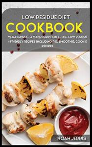 Low Residue Diet Cookbook: 160+ Friendly Recipes