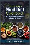 30-Minute Mind Diet Cookbook with 40+ Easy Recipes