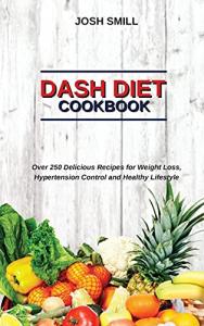 Dash Diet Cookbook: 250+ Tasty Recipes for Weight Loss