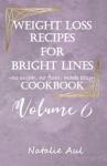 Weight Loss Recipes: Bright Lines Cookbook Vol. 6