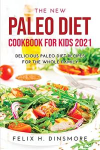 Paleo Cookbook for Kids: Tasty Recipes 2021