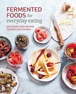 Everyday Fermented Foods: Easy Recipes for Health
