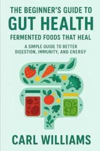 Gut Health Made Easy: Fermented Foods for You