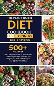 Beginner's Plant-Based Diet Cookbook with 500 Recipes
