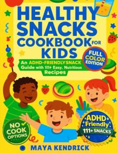 Kid-Friendly Healthy Snacks Cookbook with 111 Recipes
