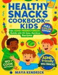 Kid-Friendly Healthy Snacks Cookbook with 111 Recipes