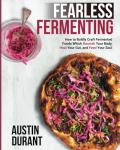 Fearless Fermenting: Heal Your Gut with Food