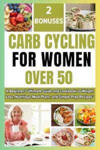 Carb Cycling for Women Over 50: A Beginner's Guide