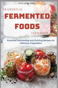 Fermented Foods Cookbook: Tasty Pickles and Veggies
