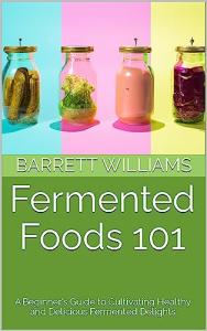 Fermented Foods 101: Your Guide to Healthy Eating