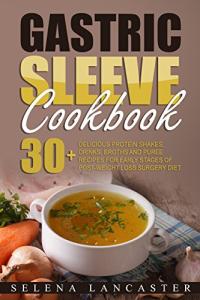 Gastric Sleeve Cookbook: 30+ Easy Post-Surgery Recipes
