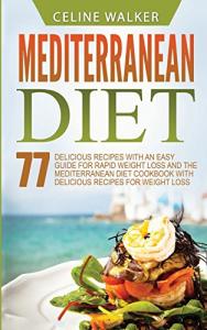 Mediterranean Diet Cookbook: 77 Easy Weight Loss Recipes