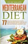 Mediterranean Diet Cookbook: 77 Easy Weight Loss Recipes