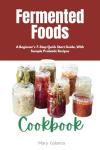 Beginner's Guide to Fermented Foods Recipes