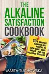 Alkaline Satisfaction Cookbook: 50+ Weight Loss Recipes