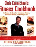 Chris Carmichael's Fitness Cookbook: Tasty Weight Loss Recipes