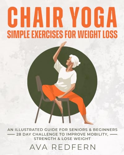 Chair Yoga: Illustrated Guide for Weight Loss in Seniors