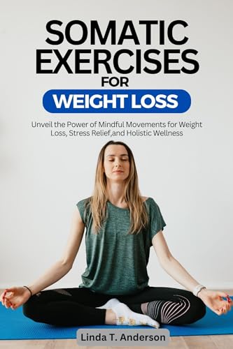 Mindful Somatic Exercises for Weight Loss and Wellness