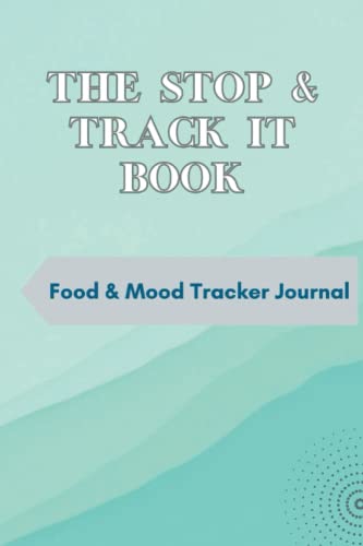 The Stop & Track It Book: Food & Mood Tracker Journal - record food, emotions, sleep, behaviour... for men, women, teenagers, parents...6"x9"