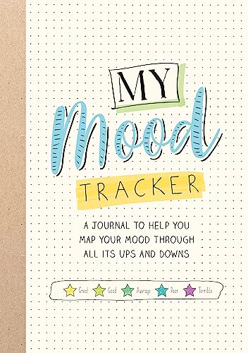 Mood Tracker: My Mood Tracker – A Journal To Help You Map Your Mood Through All Their Ups and Downs: A Journal to Help You Map Your Mood Through All Its Ups and Downs