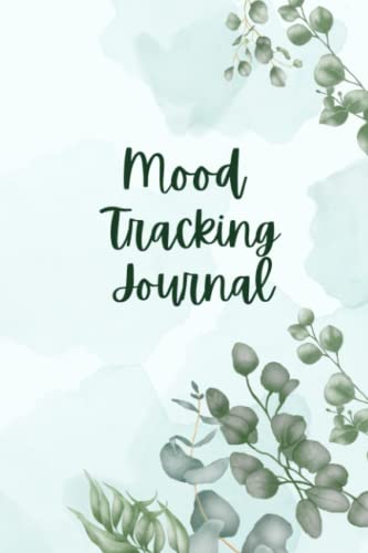 Mood Tracking Journal: Daily Mental Health Tracker and Health & Wellness Diary with Prompts to Track Mood, Energy, Food Intake, Activities, Set Goals ... for Adults, Men, Women, Teens and Kids