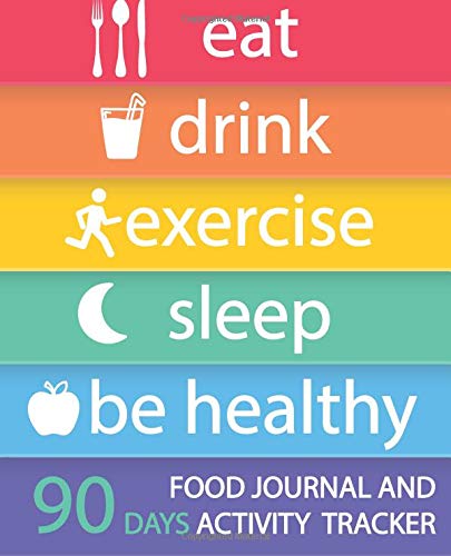 Food Journal and Activity Tracker 90 Days: Eat Drink Exercise Sleep Be Healthy, Healthy Living, Meal and Exercise Notebook, Daily Food and Exercise ... Personal Meal Planner, 7.5” x 9.25”: Volume 3