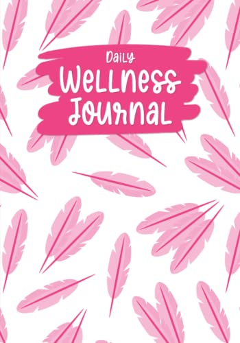 Daily Wellness Journal: Health Tracking Diary for Women: Mood, Sleep, Energy, Exercise/Activities, Food Intake, Gratitude, Goals