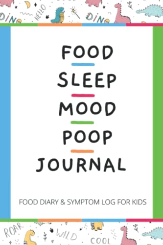 Food. Sleep. Mood. Poop. Journal - Food Diary And Symptom Log For Kids: Food Sensitivity Journal & Symptom Tracker - Kids Daily Food Journal for ... Journal For Intolerance (Dinosaur Design)
