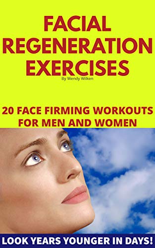 Facial Regeneration Exercises: 20 Face Firming Workouts