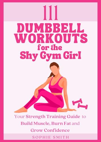 Dumbbell Workouts: Build Muscle, Burn Fat, Boost Confidence