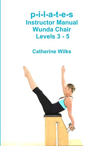 Pilates Wunda Chair: Levels 3-5 Instruction Manual