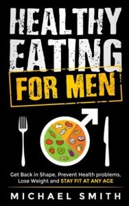 Healthy Eating for Men's Fitness and Weight Loss