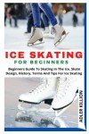 Ice Skating for Beginners: Tips and Techniques
