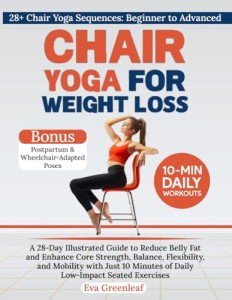 Chair Yoga Weight Loss: 28-Day Illustrated Guide