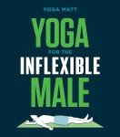 Yoga Guide for Inflexible Men: Get Started