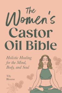 Women's Castor Oil Guide for Holistic Healing