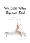 The Little White Reformer Book for Pilates