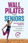 Wall Pilates for Seniors: Boost Flexibility and Balance
