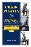 Chair Pilates for Seniors: Boost Flexibility and Energy