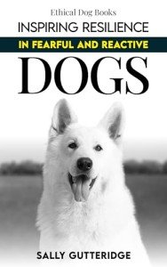 Empowering Fearful and Reactive Dogs Training Guide